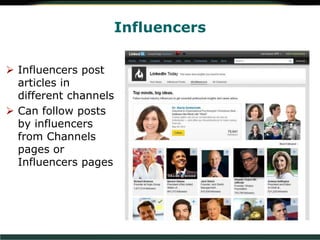 Influencers
 Influencers post
articles in
different channels
 Can follow posts
by influencers
from Channels
pages or
Influencers pages
 