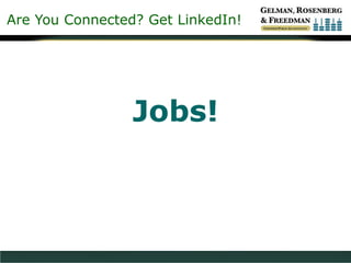 Are You Connected? Get LinkedIn!
Jobs!
 