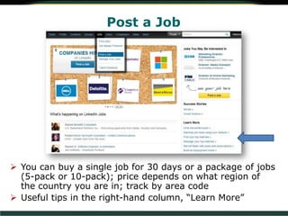 Post a Job
 You can buy a single job for 30 days or a package of jobs
(5-pack or 10-pack); price depends on what region of
the country you are in; track by area code
 Useful tips in the right-hand column, “Learn More”
 
