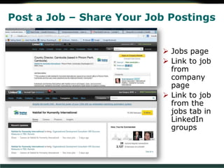 Post a Job – Share Your Job Postings
 Jobs page
 Link to job
from
company
page
 Link to job
from the
jobs tab in
LinkedIn
groups
 