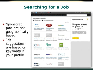 Searching for a Job
 Sponsored
jobs are not
geographically
based
 Job
suggestions
are based on
keywords in
your profile
 