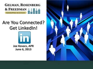 Are You Connected?
Get LinkedIn!
Joe Kovacs, APR
June 6, 2013
 