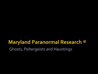 Ghosts, Poltergeists and Hauntings
 