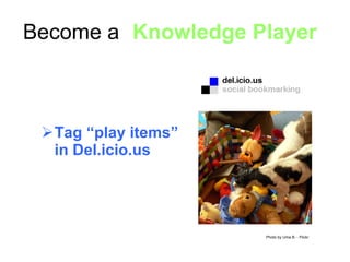 <ul><ul><li>15 minutes a day </li></ul></ul><ul><li>Subscribe to just 5 blogs </li></ul><ul><li>Tag “play items”  in Del.i...