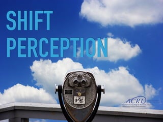 SHIFT
PERCEPTION
 