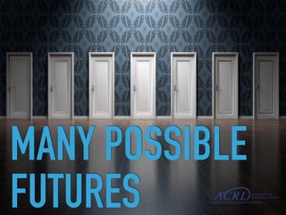 MANY POSSIBLE
FUTURES
 
