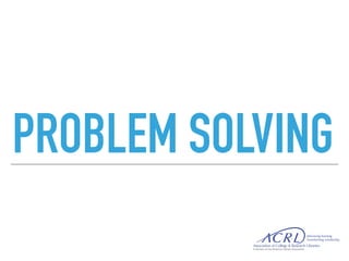 PROBLEM SOLVING
 