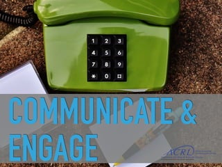 COMMUNICATE &
ENGAGE
 