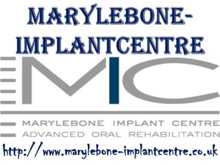 http://www.marylebone-implantcentre.co.uk
 