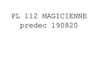 PL 112 MAGICIENNE
predec 190820
 