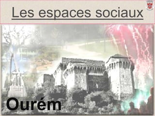 Les espaces sociaux Ourém 