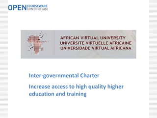 Inter‐governmental Charter
Increase access to high quality higher 
education and training
 