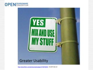 Greater Usability
http://www.flickr.com/photos/wakingtiger/3156792001 CC BY SA 3.0
 