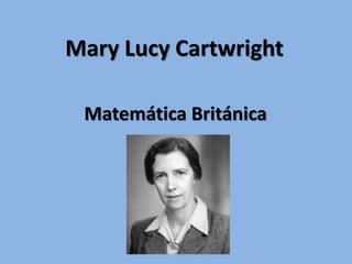 Mary Lucy Cartwright
Matemática Británica
 