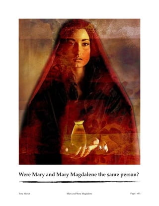 !
Were Mary and Mary Magdalene the same person?
Tony Mariot Mary and Mary Magdalene Page ! of !1 5
 
