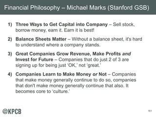 161
1) Three Ways to Get Capital into Company – Sell stock,
borrow money, earn it. Earn it is best!
2) Balance Sheets Matt...