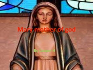 Mary mother of god

     By Cooper H
 