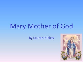 Mary Mother of God
     By Lauren Hickey
 