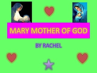 MARY MOTHER OF GOD
     BY RACHEL
 
