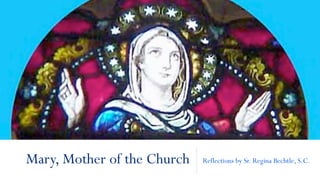 Mary, Mother of the Church Reflections by Sr. Regina Bechtle, S.C.
 