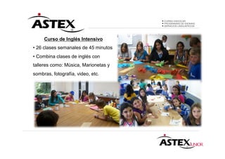 Curso de Inglés Intensivo
• 26 clases semanales de 45 minutos
• Combina clases de inglés con
talleres como: Música, Marionetas y
sombras, fotografía, video, etc.
 