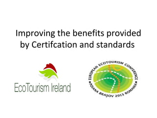Improving the benefits provided
by Certifcation and standards

 