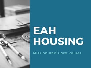 EAH
HOUSING
Mission and Core Values
 