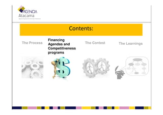 Contents:
The Process
Financing
Agendas and
Competitiveness
programs
The Contest The Learnings
 