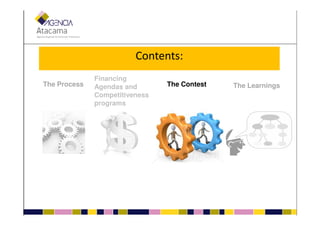 Contents:
The Process
Financing
Agendas and
Competitiveness
programs
The Contest The Learnings
 