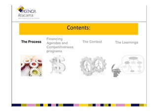 Contents:
The Process
Financing
Agendas and
Competitiveness
programs
The Contest The Learnings
 