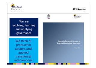We are
evolving, learning
and applying
governance
2010 Agenda
governance
We think of
productive
sectors and
applied
transversal
interventions
 