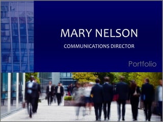 MARY NELSON
Portfolio
COMMUNICATIONS DIRECTOR
 
