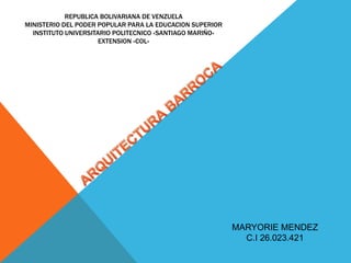 REPUBLICA BOLIVARIANA DE VENZUELA
MINISTERIO DEL PODER POPULAR PARA LA EDUCACION SUPERIOR
INSTITUTO UNIVERSITARIO POLITECNICO «SANTIAGO MARIÑO»
EXTENSION «COL»
MARYORIE MENDEZ
C.I 26.023.421
 