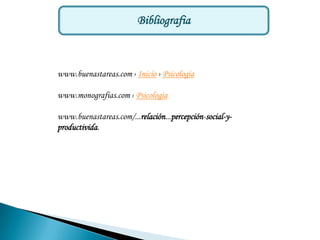 Bibliografia



www.buenastareas.com › Inicio › Psicología

www.monografias.com › Psicologia

www.buenastareas.com/...relación...percepción-social-y-
productivida.
 