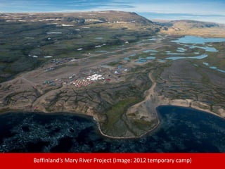 Baffinland’s Mary River Project (image: 2012 temporary camp)
 