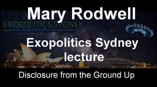Mary Rodwell - Disclosure from the Ground Up, Mega-Lecture at Exopolitics Sydney