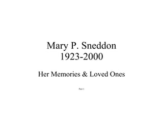 Mary P. Sneddon 1923-2000 Her Memories & Loved Ones Part 1 