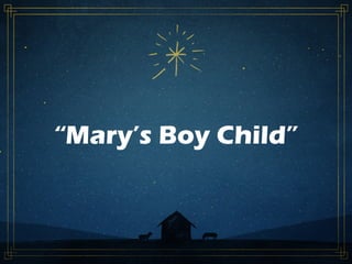 “Mary’s Boy Child”
 