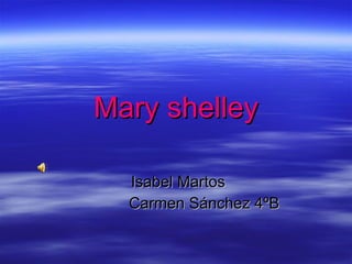 Mary shelley Isabel Martos Carmen Sánchez 4ºB 