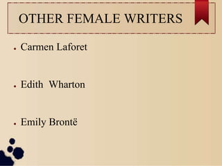 OTHER FEMALE WRITERS
● Carmen Laforet
● Edith Wharton
● Emily Brontë
 