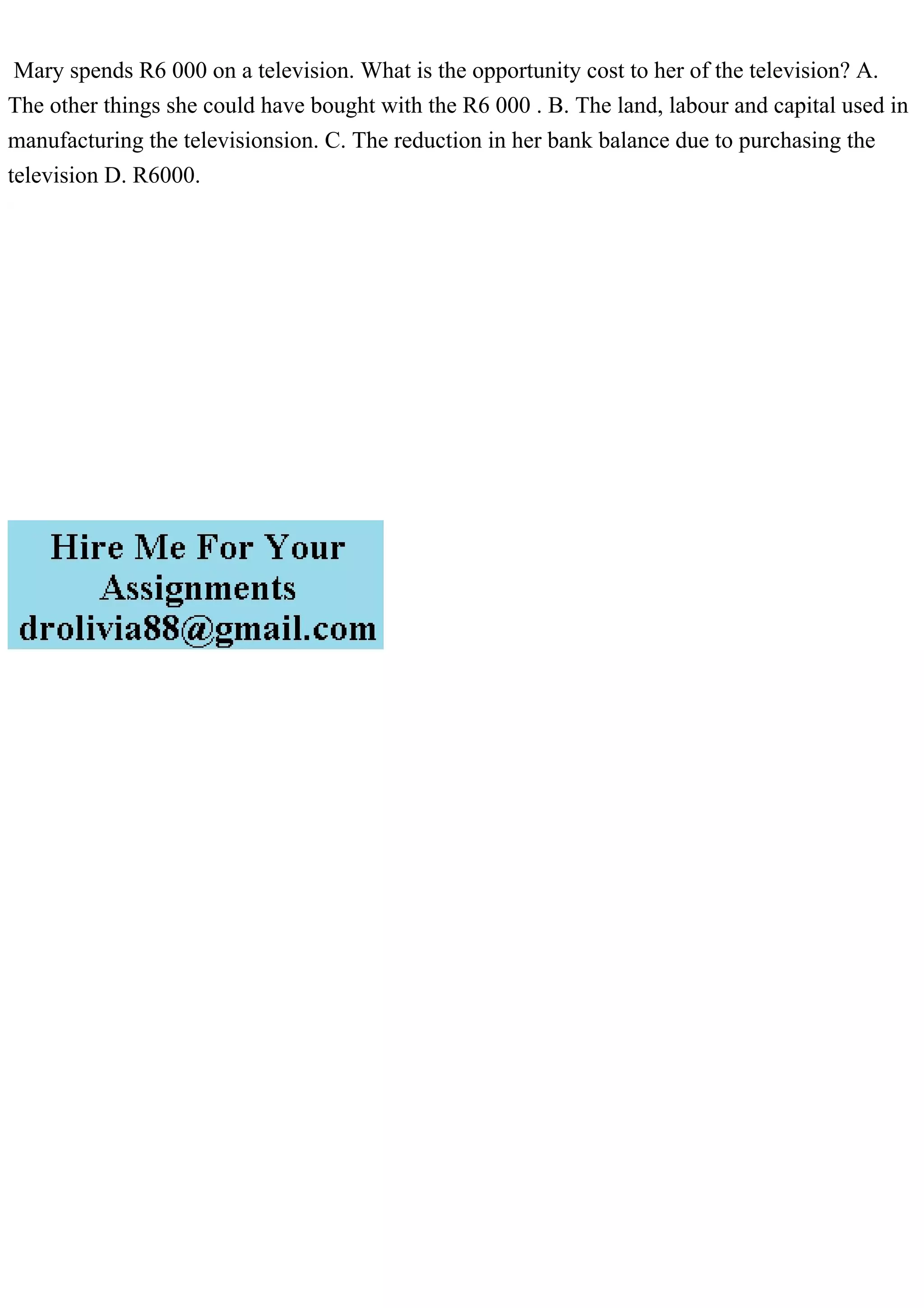 Mary spends R6 000 on a television. What is the opportunity cost to.pdf