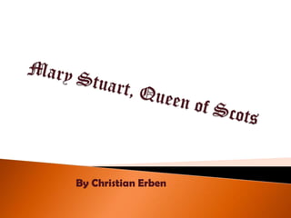 Mary Stuart, Queen of Scots By Christian Erben 