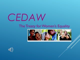 The Treaty for Women’s Equality
CEDAW
 