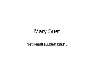 Mary Suet

Nettikirjallisuuden kauhu
 