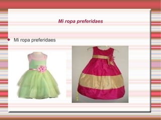 Mi ropa preferidaes
 Mi ropa preferidaes
 