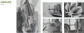 Hand Eye

ANALOG
Drawings

Vase

Charcoal on Paper
24” x 36”

Violin

Charcoal on Paper
24” x 36”

Bird House

Charcoal on Paper
24” x 36”

Magnolia

Charcoal on Paper
24” x 36”

Glass

Charcoal on Paper
24” x 36”

 