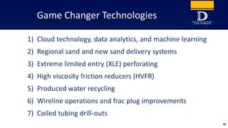 Game Changer Technologies
1) Cloud technology, data analytics, and machine learning
2) Regional sand and new sand delivery...