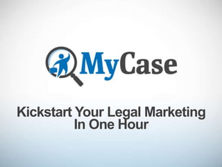 Kickstart Your Legal Marketing 
In One Hour 
 
