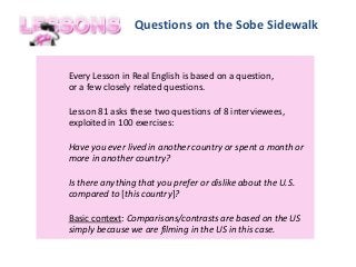 Every Lesson in Real English is based on a question,
or a few closely related questions.
Lesson 81 asks these two question...