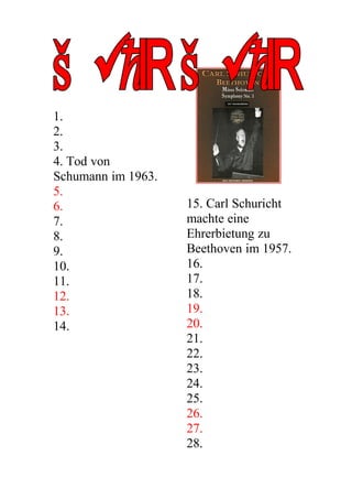 1.
2.
3.
4. Tod von
Schumann im 1963.
5.
                    15. Carl Schuricht
6.
                    machte eine
7.
                    Ehrerbietung zu
8.
                    Beethoven im 1957.
9.
                    16.
10.
                    17.
11.
                    18.
12.
                    19.
13.
                    20.
14.
                    21.
                    22.
                    23.
                    24.
                    25.
                    26.
                    27.
                    28.
 